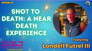 Shot To Death and Lived! w/ Londell Futrel III