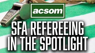 SFA refereeing under the spotlight // A Celtic State of Mind Special with Alan Morrison // ACSOM