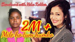 Mile Ho Tum Humko song by Neha kakkar and Chandmoni Hembram