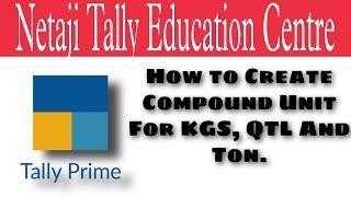 How to Create Compound Unit for KGS,, Qtl & Ton in Tally Prime.