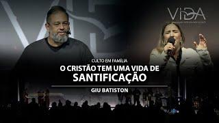 O cristão tem uma vida de santificação - Giu Batiston