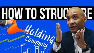 Why Should You Start and Structure Your Business As A Holding Company