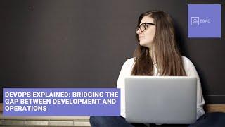 DevOps Explained: Bridging The Gap Between Development And Operations