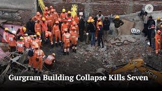 Building Collapse in Gurgaon kills 7, Rescue Operations Still Underway