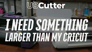 I Need Something Larger & Faster Than My Cricut What Do You Recommend? - USCutter Replies