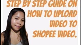 STEP BY STEP GUIDE ON HOW TO UPLOAD VIDEO TO SHOPEE VIDEO