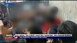 Kesal Tak Diberi Uang Beli Narkoba, Pria Bakar Rumah - LIM 26/01