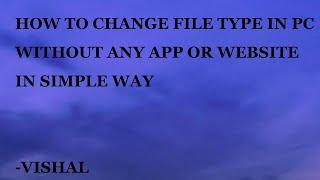 HOW TO CHANGE FILE TYPES IN PC WITHOUT ANY APP OR WEBSITE IN 10 SECONDS