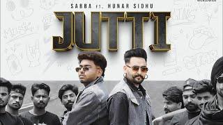 Jutti Paun De Shonki | Sabba Ft Hunar Sidhu | Mxrci | Latest Punjabi songs 2024 | Jutti (HD Video)
