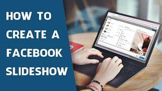 How to Create a Facebook Slideshow - Best Ways in 2021