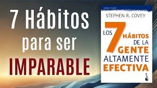 Resumen 16: Los 7 Hábitos De La Gente Altamente Efectiva - Stephen R Covey: Sé Imparable