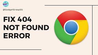 How to Fix 404 Not Found Error in Google Chrome