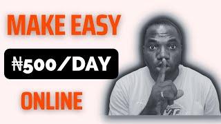 How Make 500 Naira Daily Online as Student [No Experience Required]