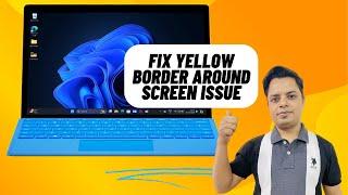 17 Best Tips to Fix Yellow Border Around Screen on Windows 11