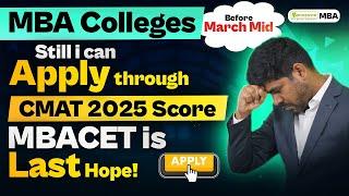 CMAT 2025: MBA Colleges I Can Still Apply | MBACET Is The Last Hope