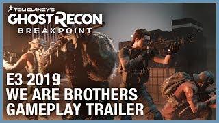 Tom Clancy’s Ghost Recon Breakpoint: E3 2019 We Are Brothers Gameplay Trailer | Ubisoft [NA]