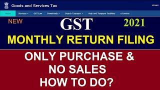 GST Monthly Return filing 2021//Only Purchase and No sales How to do? //GST Return Filing Latest