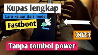 cara keluar dari mode fastboot tanpa tombol power & cara keluar dari mode fastboot manual 2024