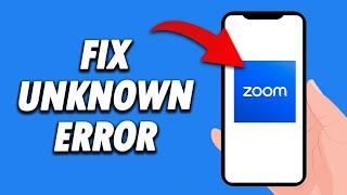 How To Fix Zoom App Unknown Error 2024