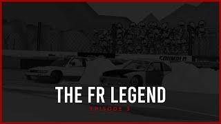 The FR Legend - Episode 3