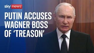 Putin accuses Wagner boss Yevgeny Prigozhin of treason