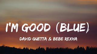 David Guetta & Bebe Rexha - I’m Good "Yeah I’m Feeling Alright" (Blue) [Lyrics]