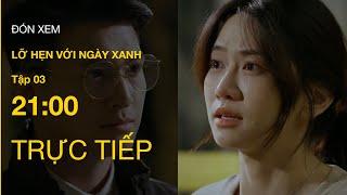 TRỰC TIẾP VTV1 | Full Tập 3 - Lỡ Hẹn Với Ngày Xanh | VTV Giải Trí