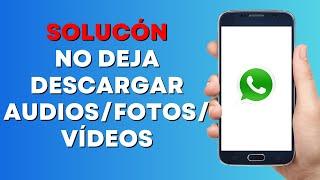 Por Qué No Puedo Descargar Audios, Fotos o Vídeos de Whatsapp (Solución)