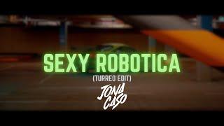 Sexy Robotica (Turreo Edit) - Jona Caso