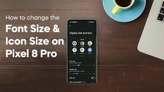 How to Change the Font Size and Icon Size on Google Pixel 8 Pro