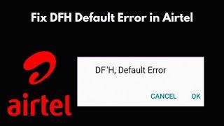 How to fix DFH Default Error Airtel | Airtel Network Issues | Cannot Connect To Internet