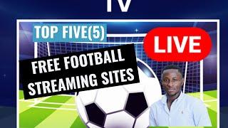 FREE STREAMING SITES FOR FOOTBALL (TOP 5)