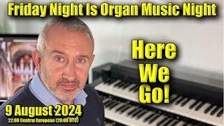  Here We Go! | Friday Night Is Organ Music Night LIVE! | 9 August 2024