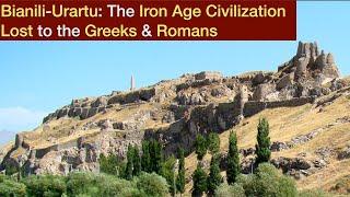 Bianili-Urartu: The Iron Age Civilization Lost to the Greeks & Romans (and everyone else!)