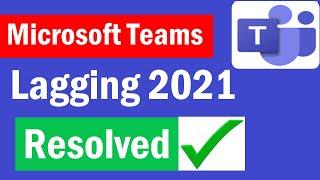 How to fix Microsoft Teams lagging | How to improve MS Teams performance