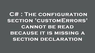 C# : The configuration section 'customErrors' cannot be read because it is missing a section declara