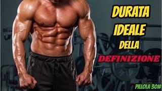 DEFINIZIONE Muscolare : Quanto Deve Durare ? ** Pillole di FITNESS 30# **