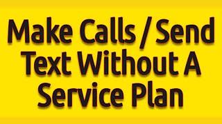 Use Your Phone Without A Service Plan To Make Calls & Send Text Messages.