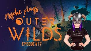 Outer Wilds First Playthrough - Episode 17 | Outer Wilds Ending