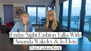 Friday Night Fashion with Amanda Wakeley and Jo Elvin - Paris Fashion Week