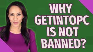 Why GetIntoPC is not banned?