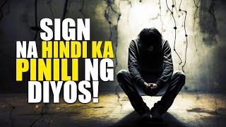 IKAW BA ITO? SIGN NA HINDI KA PINILI NG DIYOS!