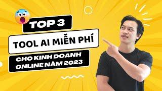 Top 3 công cụ AI miễn phí bạn nên dùng ngay nếu đang kinh doanh online và làm affiliate năm 2023