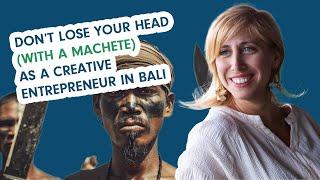 How not to lose your head (with a machete) as a creative entrepreneur in Bali | Emerge - Ep 16
