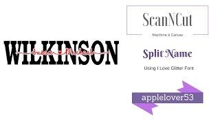 ScanNCut Canvas Wilkinson Split Name using I Love Glitter Font