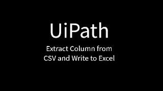 UiPath: Extract column from CSV and write to Excel