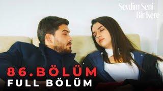 Sevdim Seni Bir Kere - 86. Bölüm