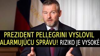 Prezident Pellegrini vyslovil alarmujúcu správu! Riziko je mimoriadne vysoké