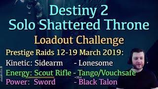 Solo Shattered Throne Prestige Loadout Challenge - Destiny 2 Forsaken