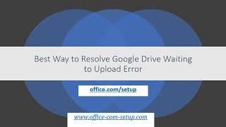 Best Way to Resolve Google Drive Waiting to Upload Error